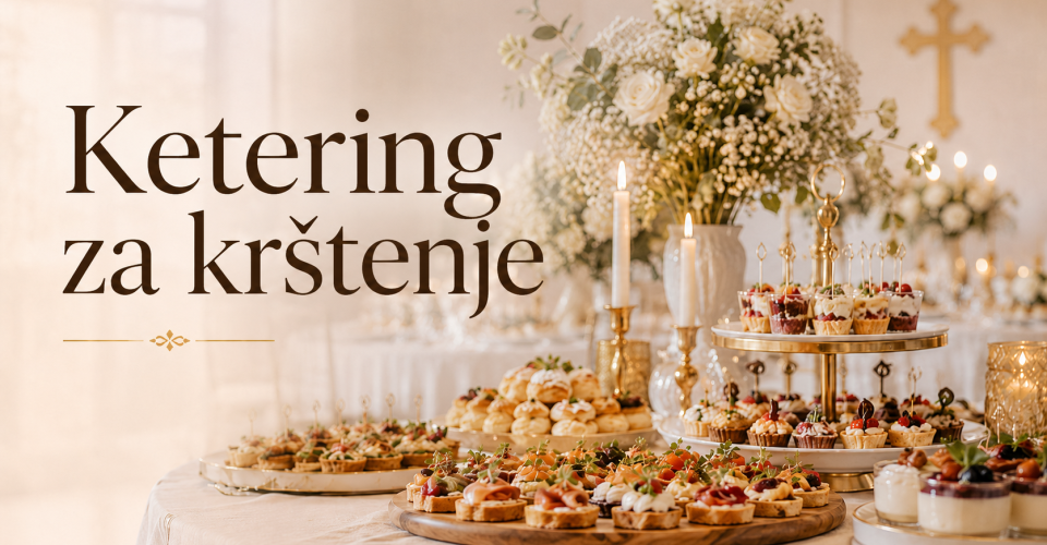 Ketering za krštenje: kako organizovati proslavu bez stresa